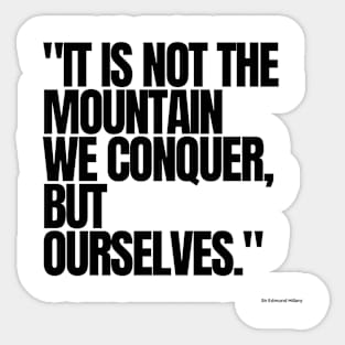 "It is not the mountain we conquer, but ourselves." - Sir Edmund Hillary Motivational Quote Sticker